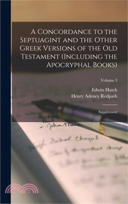 A Concordance to the Septuagint and the Other Greek Versions of the Old Testament (Including the Apocryphal Books): Supplement; Volume 3