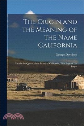 The Origin and the Meaning of the Name California: Calafia the Queen of the Island of California, Title Page of Las Sergas