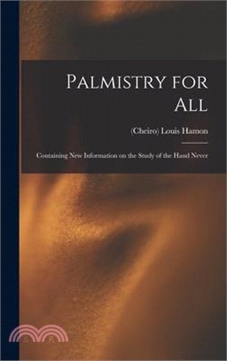 Palmistry for All: Containing New Information on the Study of the Hand Never