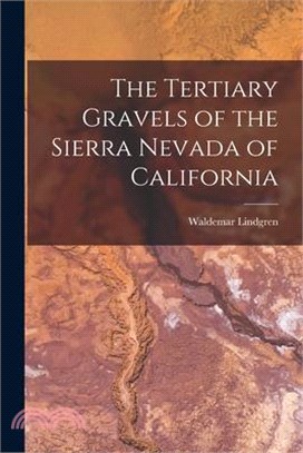 The Tertiary Gravels of the Sierra Nevada of California