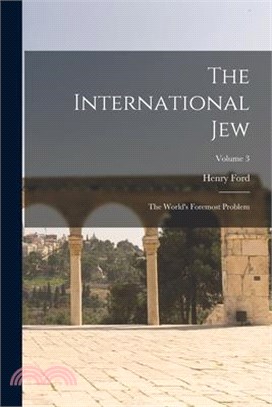 The International Jew: The World's Foremost Problem; Volume 3