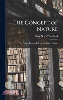 The Concept of Nature: The Tarner Lectures Delivered in Trinity College