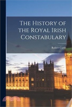 The History of the Royal Irish Constabulary