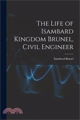 The Life of Isambard Kingdom Brunel, Civil Engineer