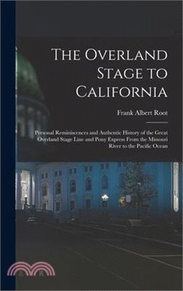 The Overland Stage to California: Personal Reminiscences and Authentic History of the Great Overland Stage Line and Pony Express From the Missouri Riv