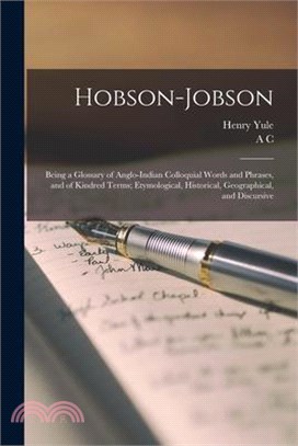 Hobson-Jobson; Being a Glossary of Anglo-Indian Colloquial Words and Phrases, and of Kindred Terms; Etymological, Historical, Geographical, and Discur