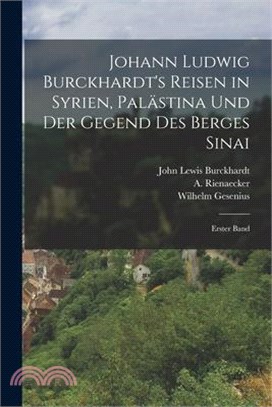 Johann Ludwig Burckhardt's Reisen in Syrien, Palästina und der Gegend des Berges Sinai: Erster Band