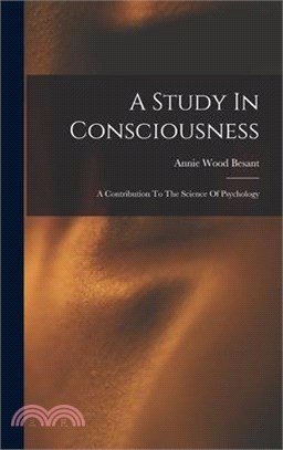 A Study In Consciousness: A Contribution To The Science Of Psychology