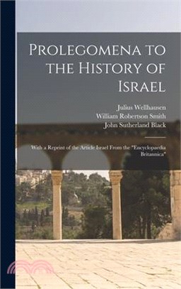 Prolegomena to the History of Israel: With a Reprint of the Article Israel From the Encyclopaedia Britannica