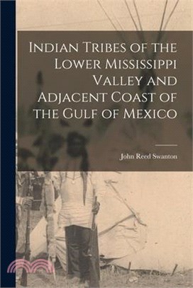 Indian Tribes of the Lower Mississippi Valley and Adjacent Coast of the Gulf of Mexico