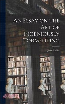 An Essay on the Art of Ingeniously Tormenting