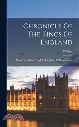 Chronicle Of The Kings Of England: From The Earliest Period To The Reign Of King Stephen