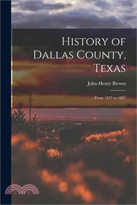 History of Dallas County, Texas: From 1837 to 1887