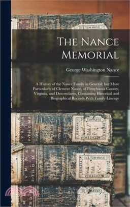 The Nance Memorial; a History of the Nance Family in General; but More Particularly of Clement Nance, of Pittsylvania County, Virginia, and Descendant