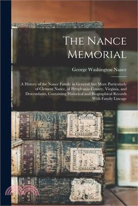 The Nance Memorial; a History of the Nance Family in General; but More Particularly of Clement Nance, of Pittsylvania County, Virginia, and Descendant
