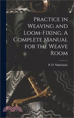 Practice in Weaving and Loom-Fixing. A Complete Manual for the Weave Room