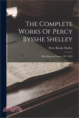 The Complete Works Of Percy Bysshe Shelley: Miscellaneous Poems, 1817-1822