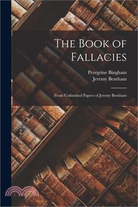 The Book of Fallacies: From Unfinished Papers of Jeremy Bentham