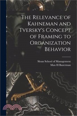 The Relevance of Kahneman and Tversky's Concept of Framing to Organization Behavior