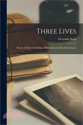 Three Lives: Stories of The Good Anna, Melanctha and The Gentle Lena