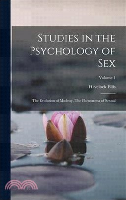 Studies in the Psychology of Sex: The Evolution of Modesty, The Phenomena of Sexual; Volume 1