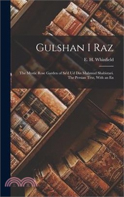 Gulshan i Raz: The Mystic Rose Garden of Sa'd ud din Mahmud Shabistari. The Persian Text, With an En