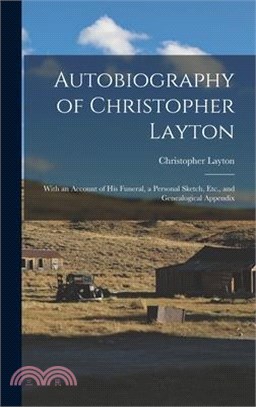 Autobiography of Christopher Layton: With an Account of His Funeral, a Personal Sketch, Etc., and Genealogical Appendix