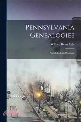 Pennsylvania Genealogies: Scotch-Irish and German