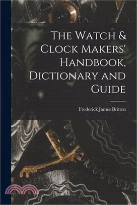 The Watch & Clock Makers' Handbook, Dictionary and Guide