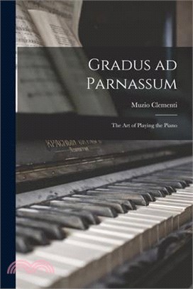 Gradus ad Parnassum; the art of Playing the Piano