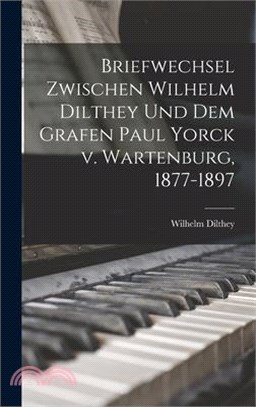 Briefwechsel zwischen Wilhelm Dilthey und dem Grafen Paul Yorck v. Wartenburg, 1877-1897