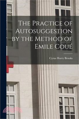 The Practice of Autosuggestion by the Method of Emile Coué