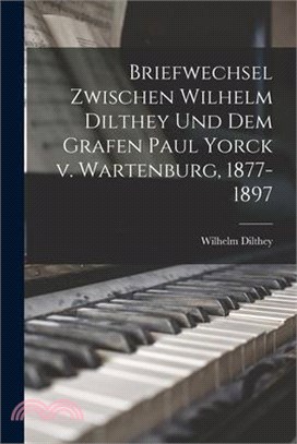 Briefwechsel zwischen Wilhelm Dilthey und dem Grafen Paul Yorck v. Wartenburg, 1877-1897