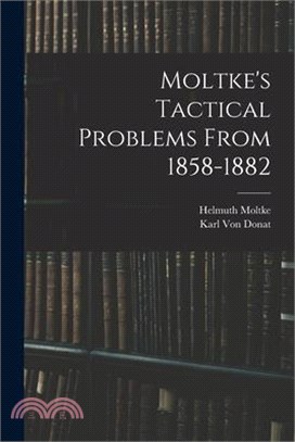 Moltke's Tactical Problems From 1858-1882