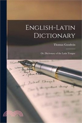 English-Latin Dictionary; Or, Dictionary of the Latin Tongue