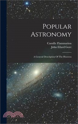 Popular Astronomy: A General Description Of The Heavens