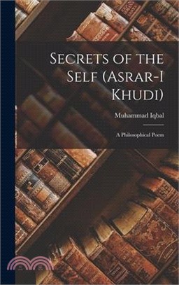 Secrets of the Self (Asrar-i Khudi): A Philosophical Poem