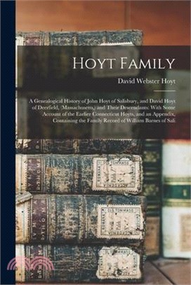 Hoyt Family: A Genealogical History of John Hoyt of Salisbury, and David Hoyt of Deerfield, (Massachusetts, ) and Their Descendants