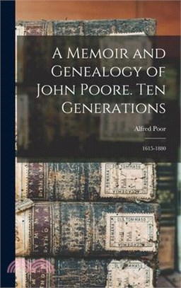 A Memoir and Genealogy of John Poore. Ten Generations: 1615-1880