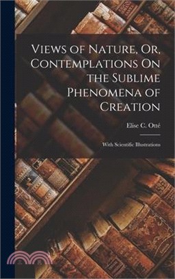 Views of Nature, Or, Contemplations On the Sublime Phenomena of Creation: With Scientific Illustrations