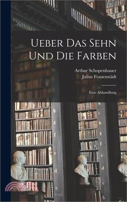 Ueber Das Sehn Und Die Farben: Eine Abhandlung