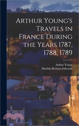 Arthur Young's Travels in France During the Years 1787, 1788, 1789