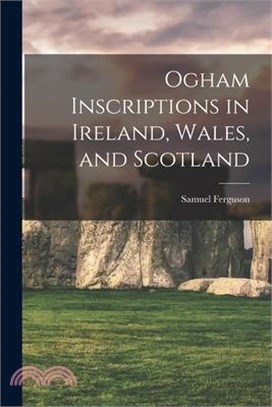 Ogham Inscriptions in Ireland, Wales, and Scotland