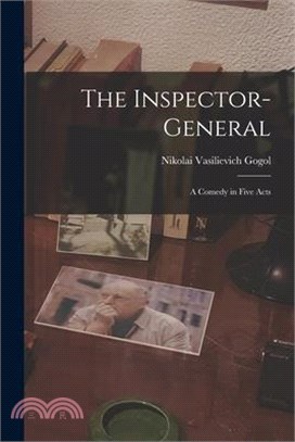 The Inspector-General: A Comedy in Five Acts