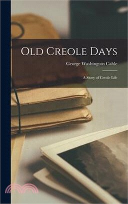 Old Creole Days: A Story of Creole Life