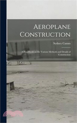 Aeroplane Construction: A Handbook on the Various Methods and Details of Construction