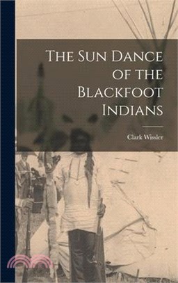 The sun Dance of the Blackfoot Indians