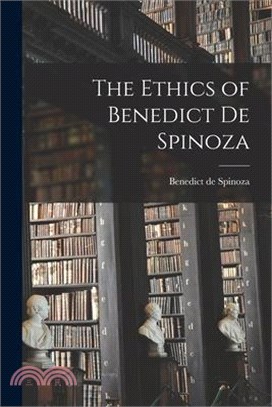 The Ethics of Benedict de Spinoza