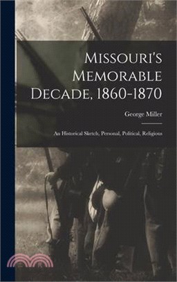 Missouri's Memorable Decade, 1860-1870: An Historical Sketch, Personal, Political, Religious