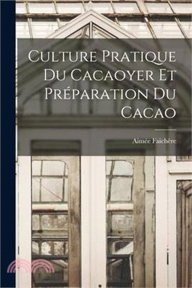 Culture Pratique Du Cacaoyer Et Préparation Du Cacao